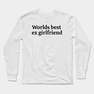 Worlds best ex girlfriend Black Long Sleeve T-Shirt